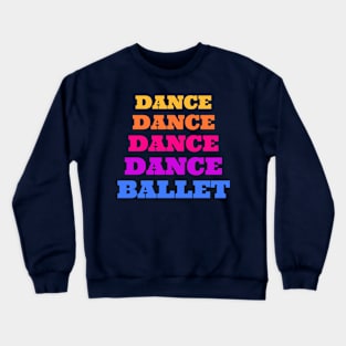 DANCE DANCE DANCE DANCE BALLET Crewneck Sweatshirt